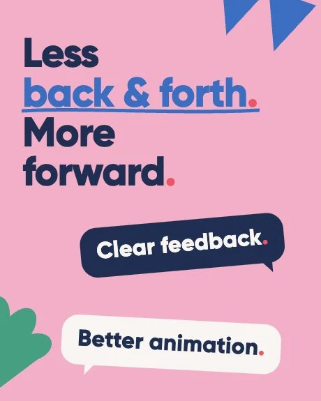 Less back and forth. More forward. Two speech bubbles about clear feedback and better animation.