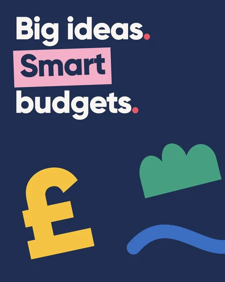 Big ideas. Smart budgets. A tilted yellow pound symbol, green scalloped shape and blue wave on navy.